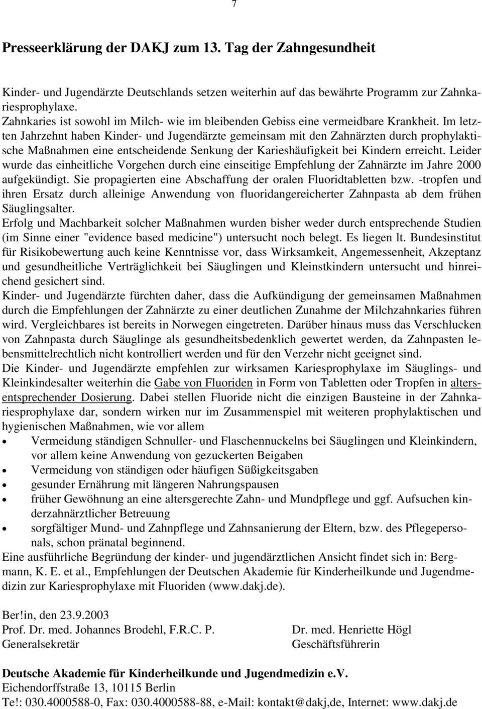 Im letzten Jahrzehnt haben Kinder- und Jugendärzte gemeinsam mit den Zahnärzten durch prophylaktische Maßnahmen eine entscheidende Senkung der Karieshäufigkeit bei Kindern erreicht.