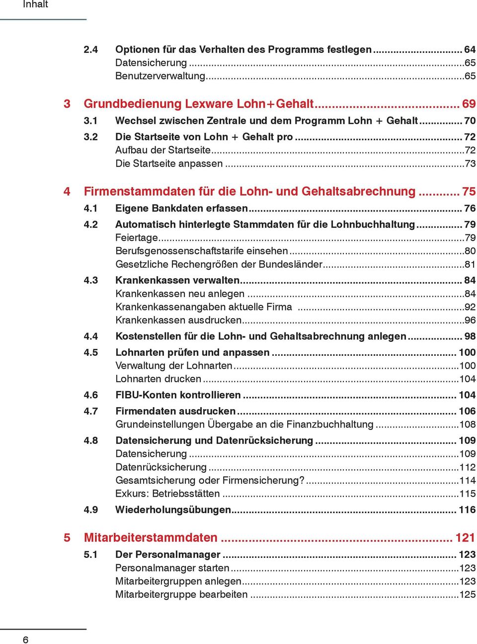 ..73 4 Firmenstammdaten für die Lohn- und Gehaltsabrechnung... 75 4.1 Eigene Bankdaten erfassen... 76 4.2 Automatisch hinterlegte Stammdaten für die Lohnbuchhaltung... 79 Feiertage.