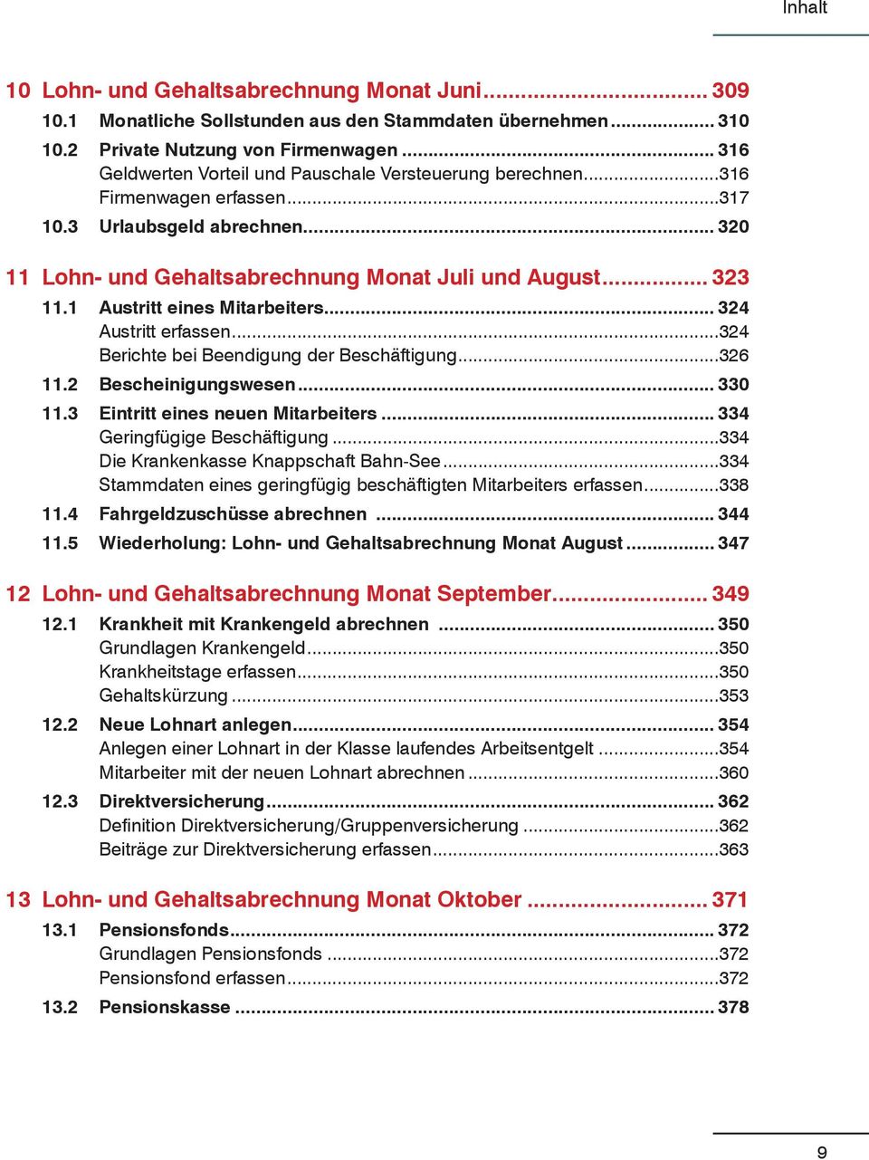 1 Austritt eines Mitarbeiters... 324 Austritt erfassen...324 Berichte bei Beendigung der Beschäftigung...326 11.2 Bescheinigungswesen... 330 11.3 Eintritt eines neuen Mitarbeiters.