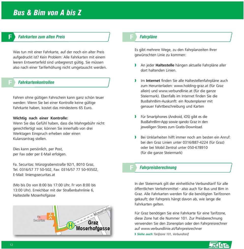 Es gibt mehrere Wege, zu den Fahrplanzeiten Ihrer gewünschten Linie zu kommen: An jeder Haltestelle hängen aktuelle Fahrpläne aller dort haltenden Linien.