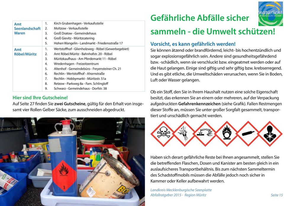 Wredenhagen - Freizeitzentrum 5. Altenhof - Gemeindebüro - Freyensteiner Ch. 21 6. Rechlin - Wertstoffhof - Ahornstraße 7. Rechlin - Hobbymarkt - Müritzstr. 51a 8. Retzow - Parkweg 8a - Fam.