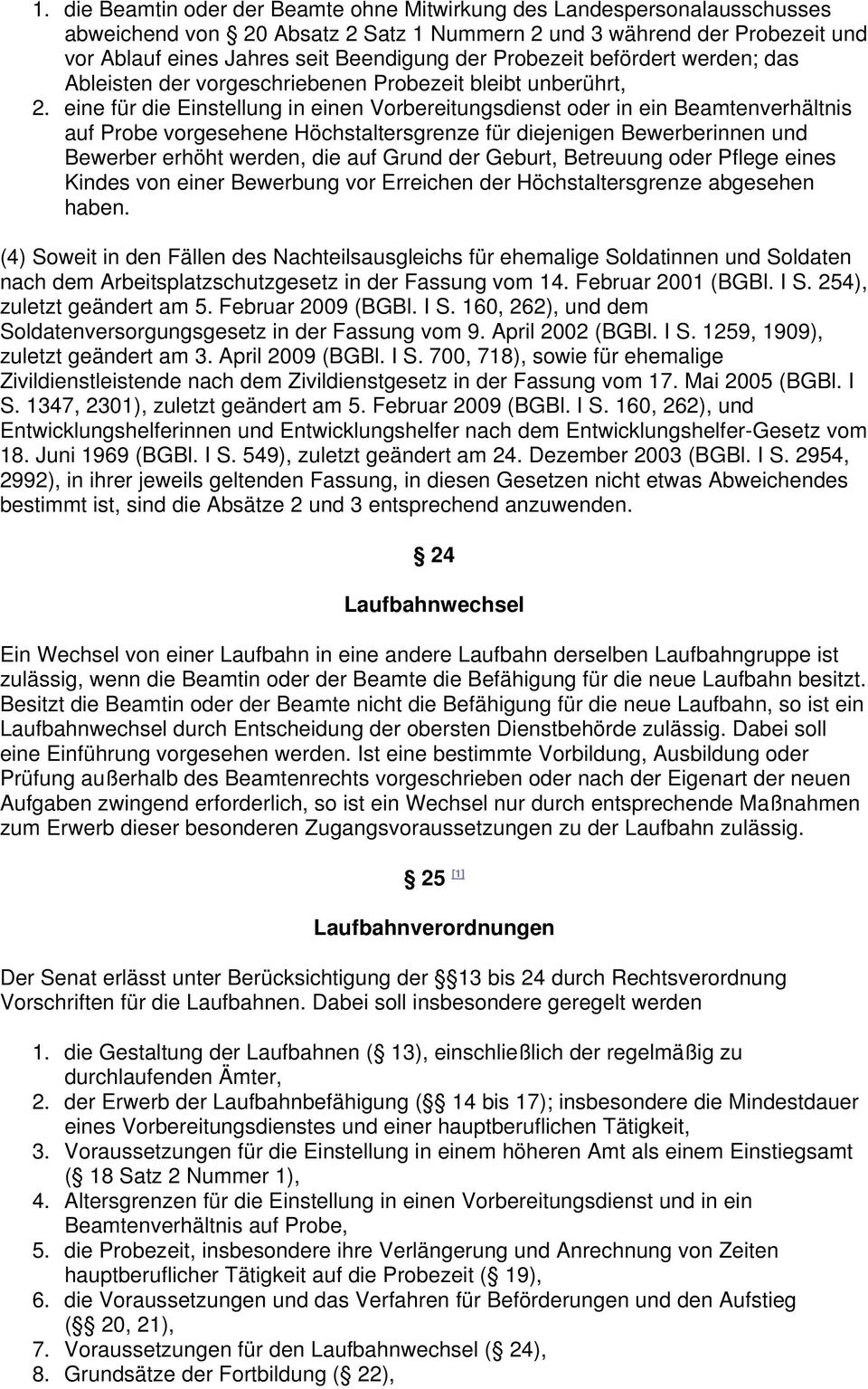 eine für die Einstellung in einen Vorbereitungsdienst oder in ein Beamtenverhältnis auf Probe vorgesehene Höchstaltersgrenze für diejenigen Bewerberinnen und Bewerber erhöht werden, die auf Grund der