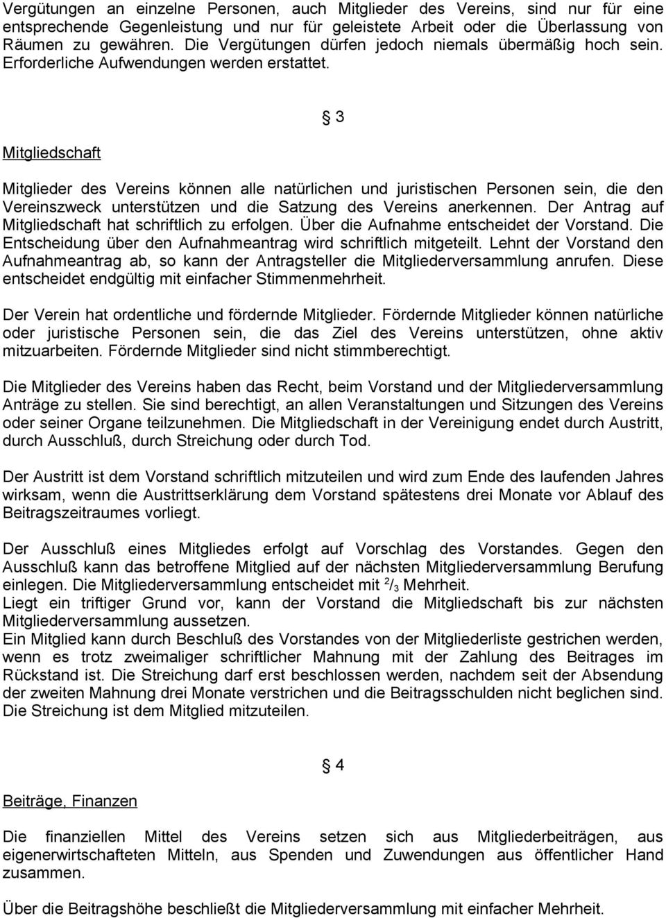 Mitgliedschaft 3 Mitglieder des Vereins können alle natürlichen und juristischen Personen sein, die den Vereinszweck unterstützen und die Satzung des Vereins anerkennen.