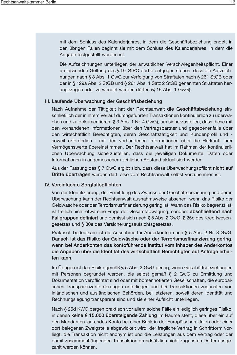 1 GwG zur Verfolgung von Straftaten nach 261 StGB oder der in 129a Abs. 2 StGB und 261 Abs. 1 Satz 2 StGB genannten Straftaten herangezogen oder verwendet werden dürfen ( 15 Abs. 1 GwG). III.