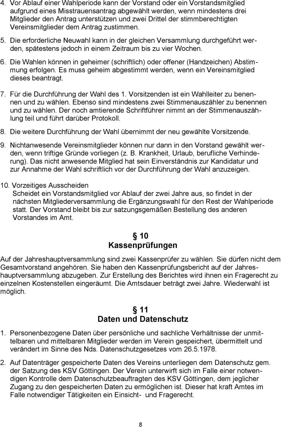 Die erforderliche Neuwahl kann in der gleichen Versammlung durchgeführt werden, spätestens jedoch in einem Zeitraum bis zu vier Wochen. 6.