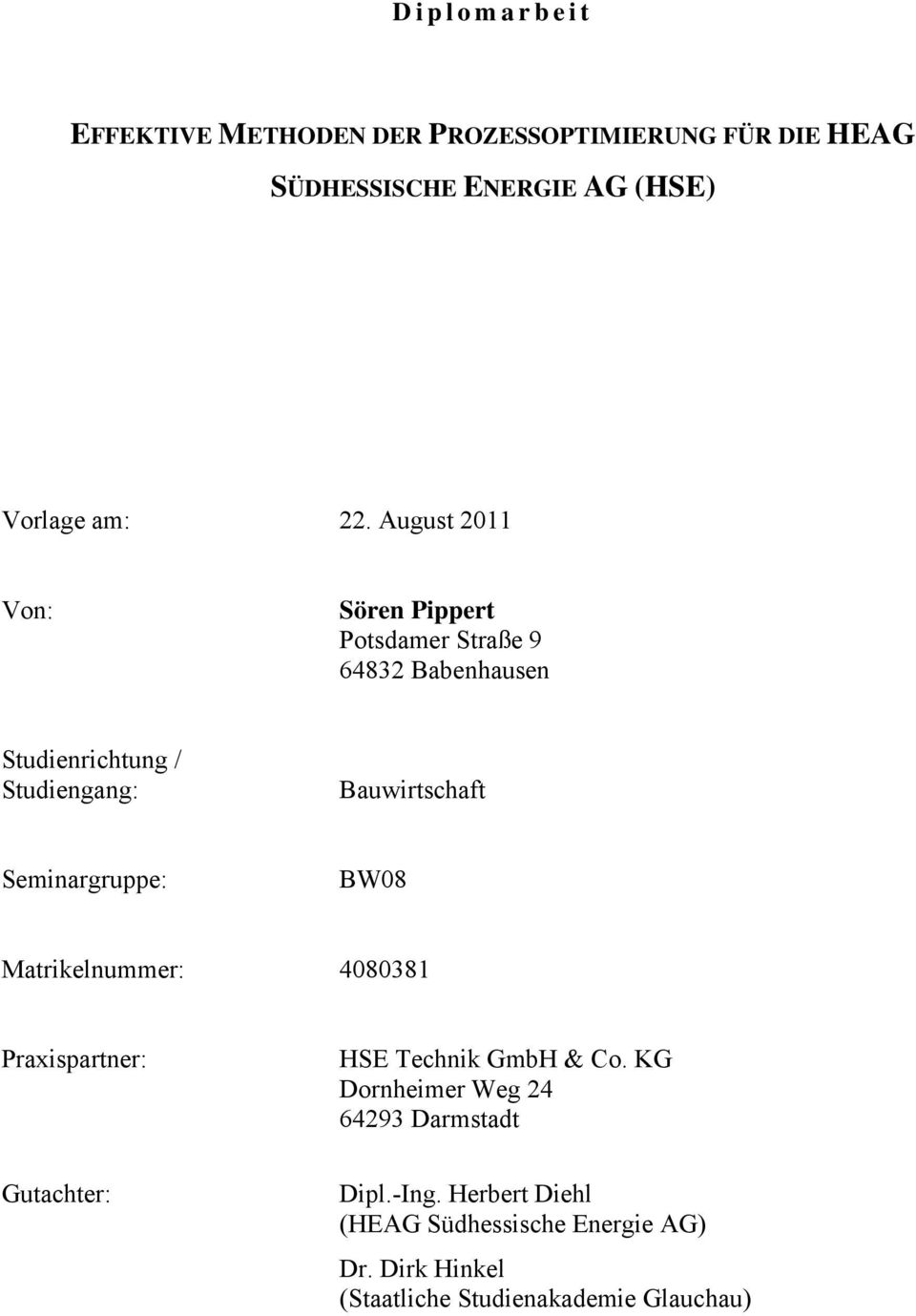 Seminargruppe: BW08 Matrikelnummer: 4080381 Praispartner: Gutachter: HSE Technik GmbH & Co.