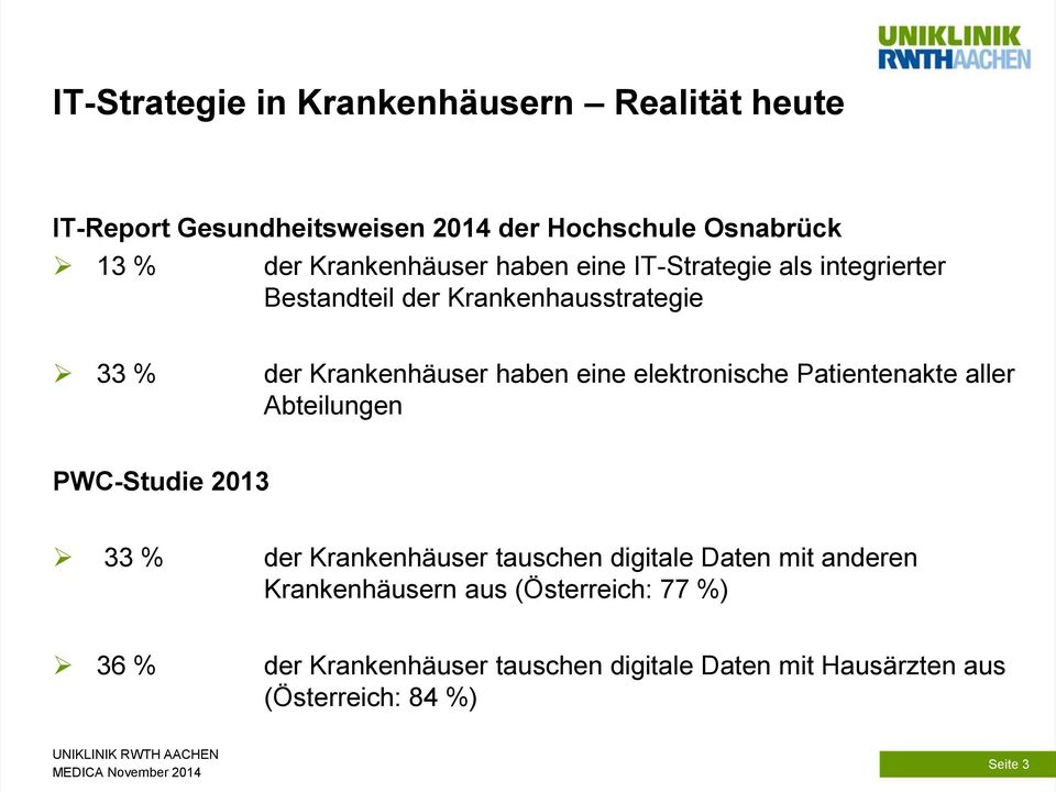 eine elektronische Patientenakte aller Abteilungen PWC-Studie 2013 33 % der Krankenhäuser tauschen digitale Daten mit