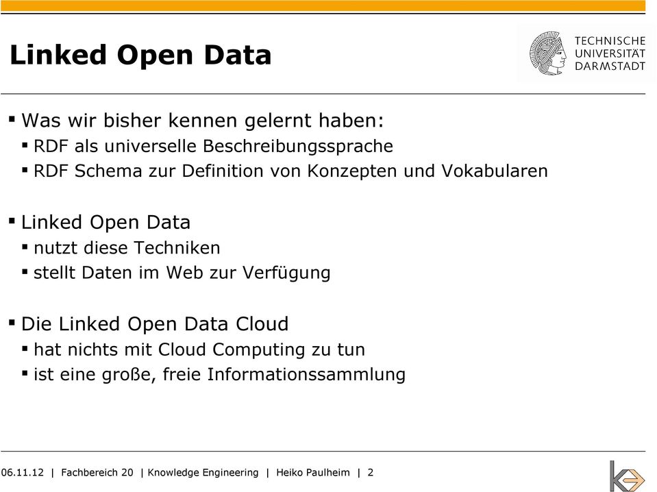 Daten im Web zur Verfügung Die Linked Open Data Cloud hat nichts mit Cloud Computing zu tun ist
