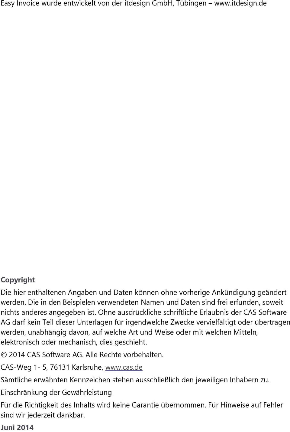 Ohne ausdrückliche schriftliche Erlaubnis der CAS Software AG darf kein Teil dieser Unterlagen für irgendwelche Zwecke vervielfältigt oder übertragen werden, unabhängig davon, auf welche Art und