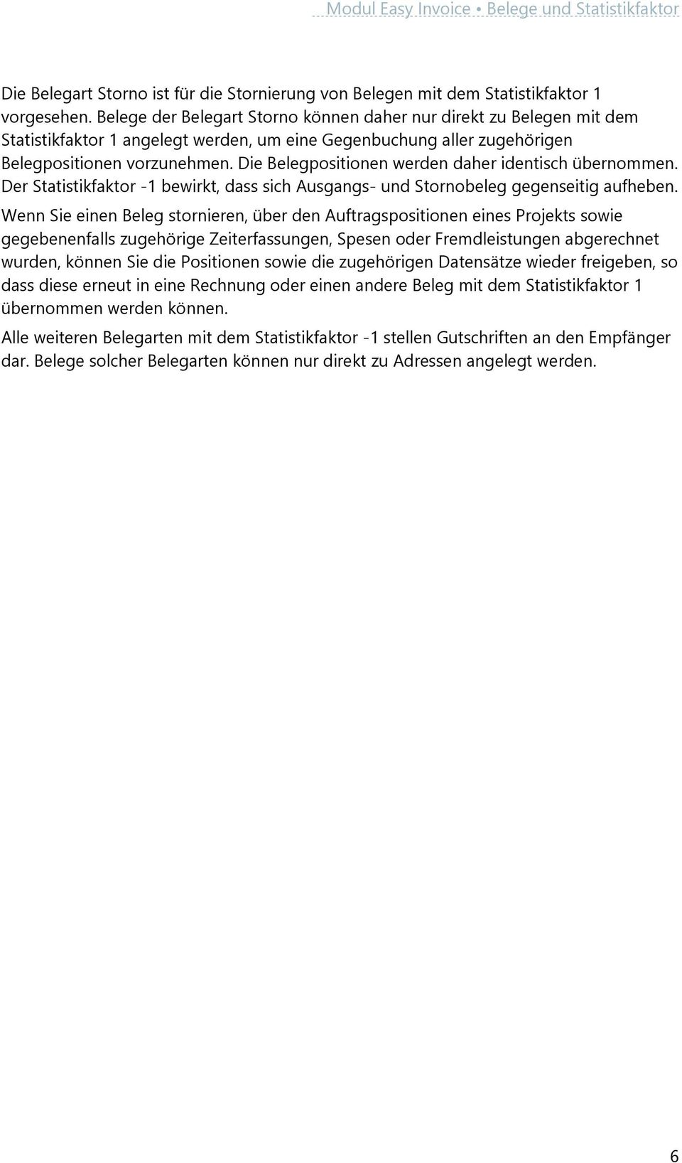 Die Belegpositionen werden daher identisch übernommen. Der Statistikfaktor -1 bewirkt, dass sich Ausgangs- und Stornobeleg gegenseitig aufheben.