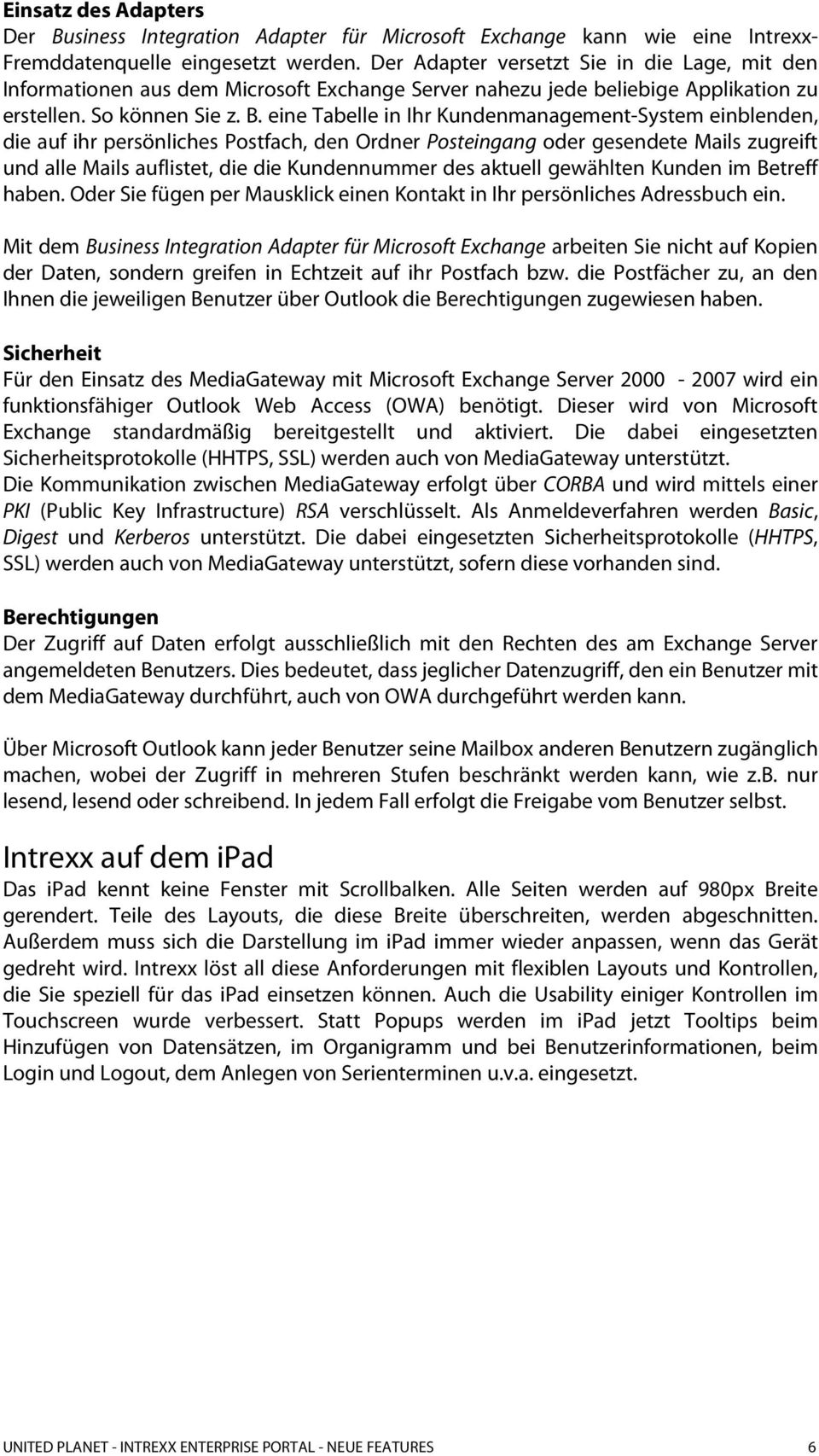 eine Tabelle in Ihr Kundenmanagement-System einblenden, die auf ihr persönliches Postfach, den Ordner Posteingang oder gesendete Mails zugreift und alle Mails auflistet, die die Kundennummer des