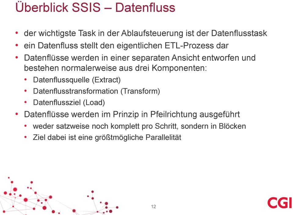 Komponenten: Datenflussquelle (Extract) Datenflusstransformation (Transform) Datenflussziel (Load) Datenflüsse werden im