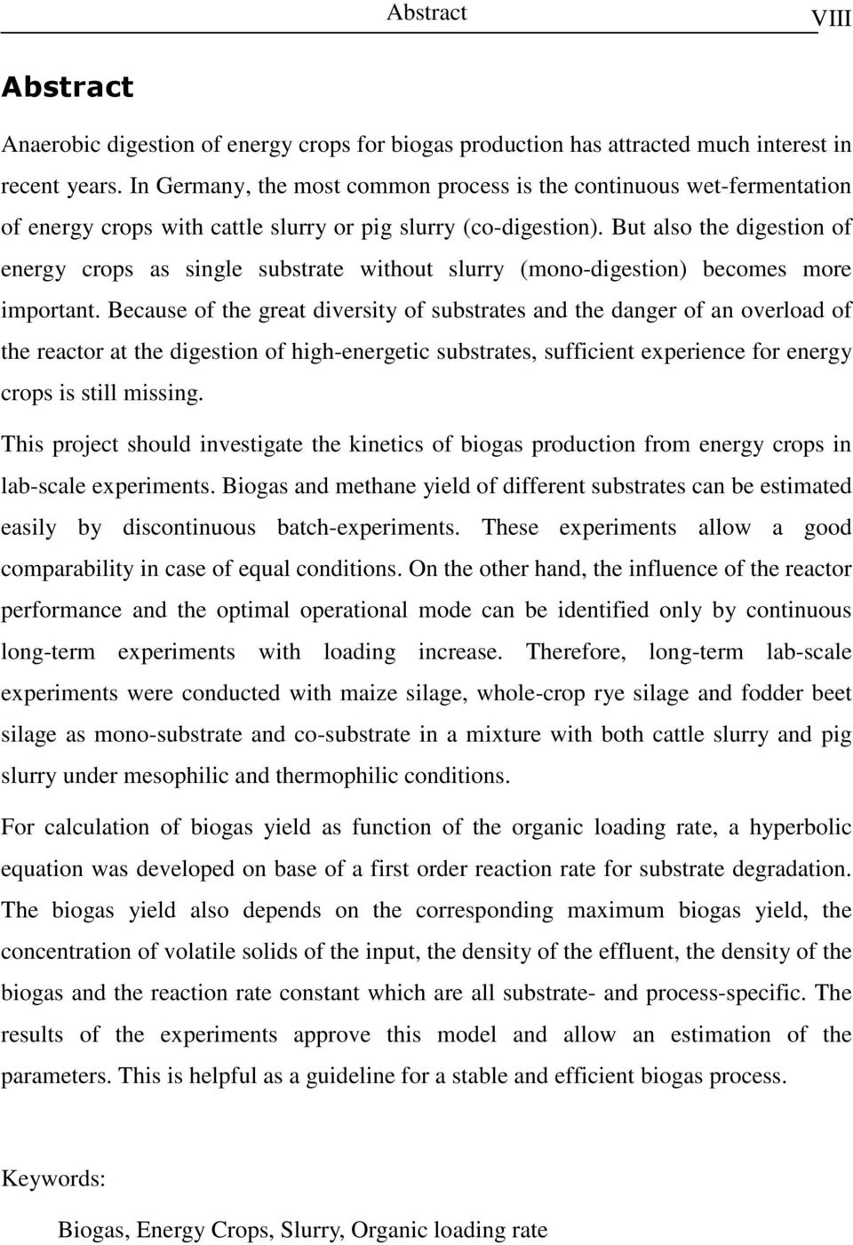 But also the digestion of energy crops as single substrate without slurry (mono-digestion) becomes more important.