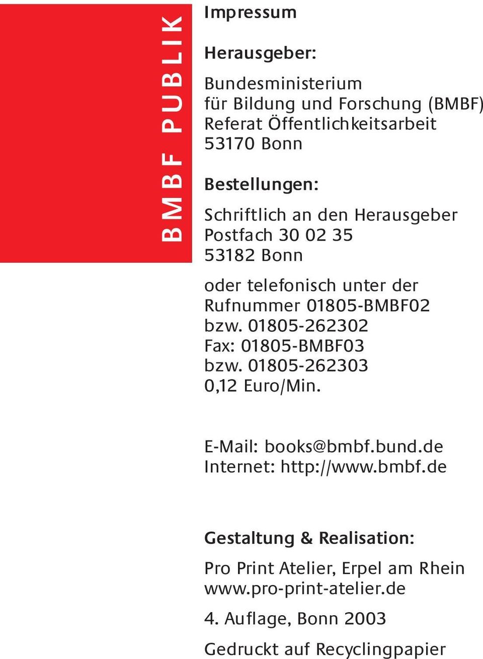 01805-262302 Fax: 01805-BMBF03 bzw. 01805-262303 0,12 Euro/Min. E-Mail: books@bmbf.
