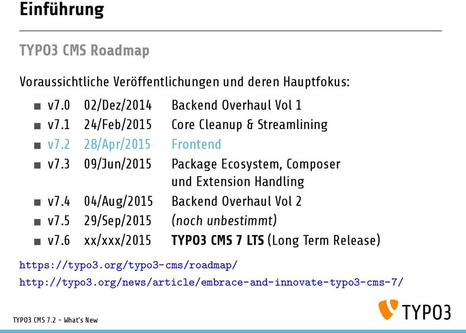 3 09/Jun/2015 Package Ecosystem, Composer und Extension Handling v7.4 04/Aug/2015 Backend Overhaul Vol 2 v7.