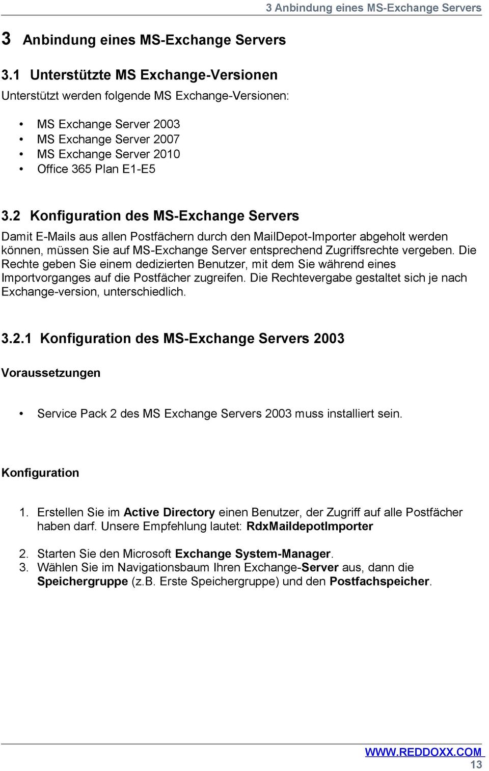 des MS-Exchange Servers Damit E-Mails aus allen Postfächern durch den MailDepot-Importer abgeholt werden können, müssen Sie auf MS-Exchange Server entsprechend Zugriffsrechte vergeben.