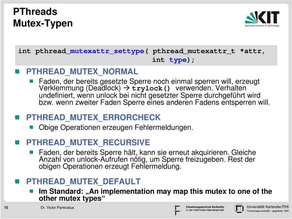 wenn zweiter Faden Sperre eines anderen Fadens entsperren will. PTHREAD_MUTEX_ERRORCHECK Obige Operationen erzeugen Fehlermeldungen.