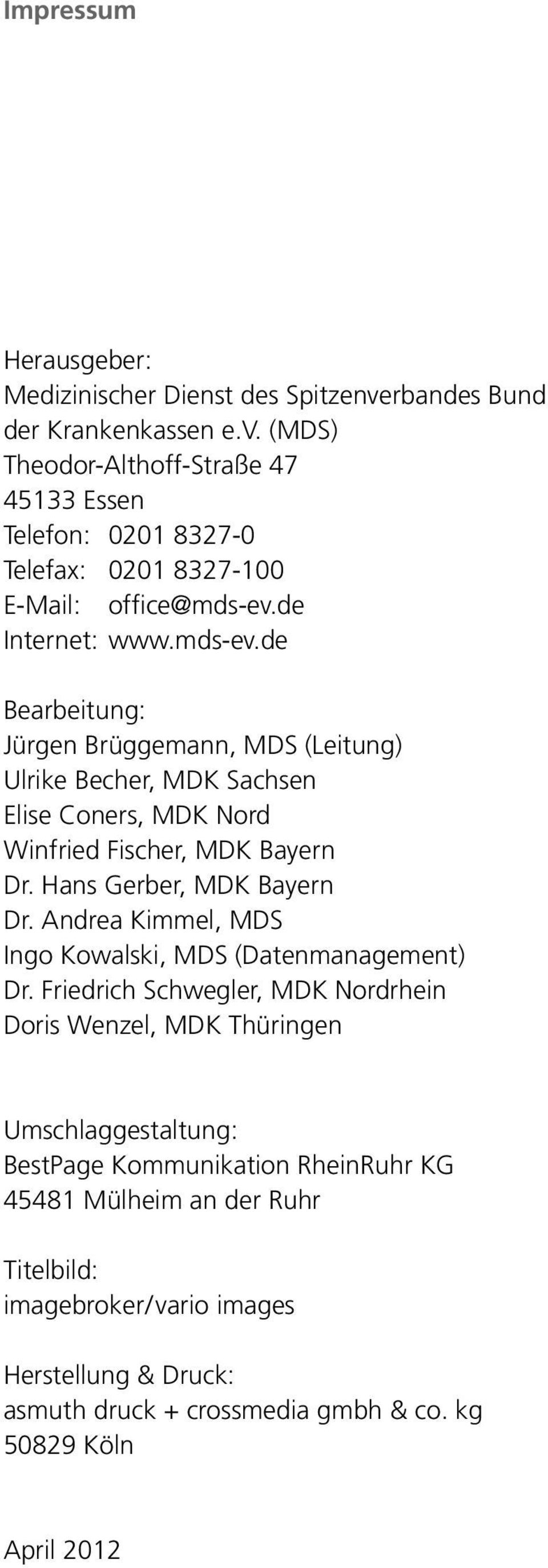 Hans Gerber, MDK Bayern Dr. Andrea Kimmel, MDS Ingo Kowalski, MDS (Datenmanagement) Dr.