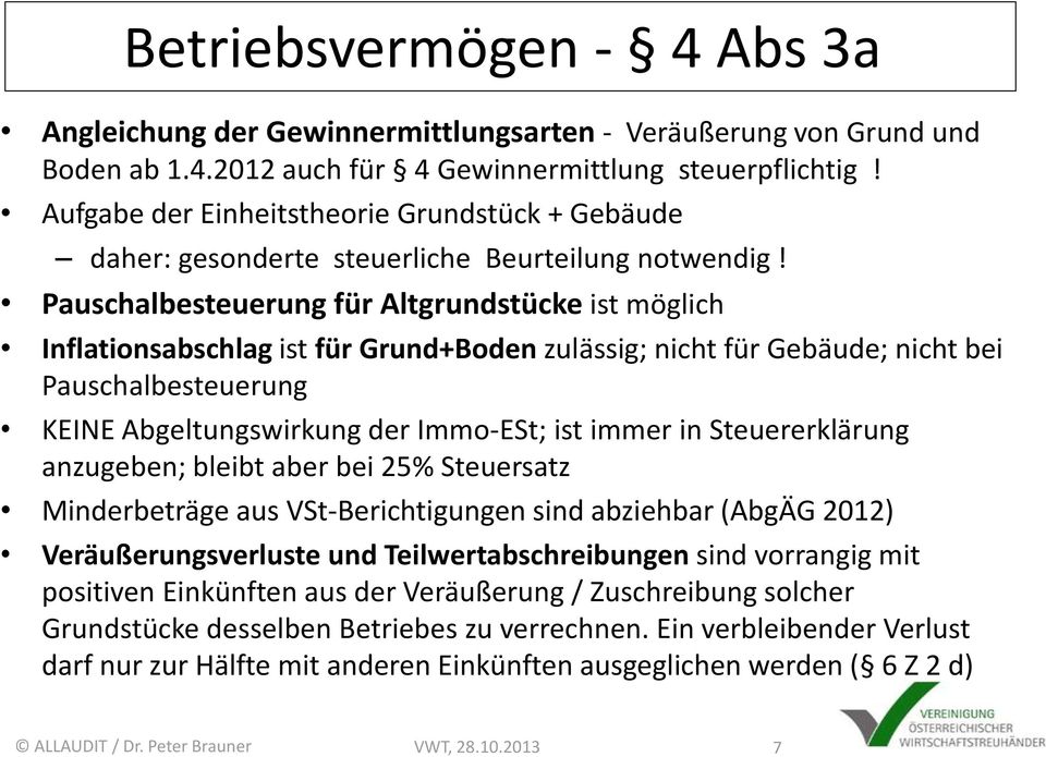 Pauschalbesteuerung für Altgrundstücke ist möglich Inflationsabschlag ist für Grund+Boden zulässig; nicht für Gebäude; nicht bei Pauschalbesteuerung KEINE Abgeltungswirkung der Immo-ESt; ist immer in