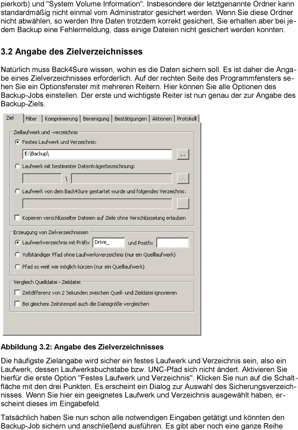 2 Angabe des Zielverzeichnisses Natürlich muss Back4Sure wissen, wohin es die Daten sichern soll. Es ist daher die Angabe eines Zielverzeichnisses erforderlich.