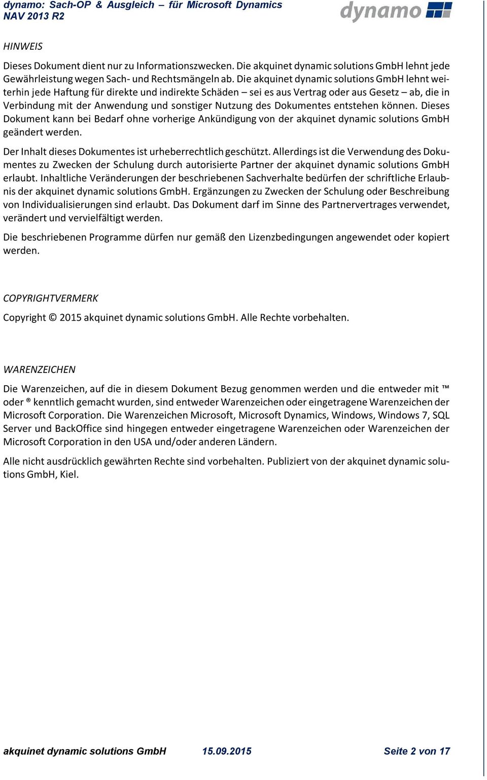 Dokumentes entstehen können. Dieses Dokument kann bei Bedarf ohne vorherige Ankündigung von der akquinet dynamic solutions GmbH geändert werden.