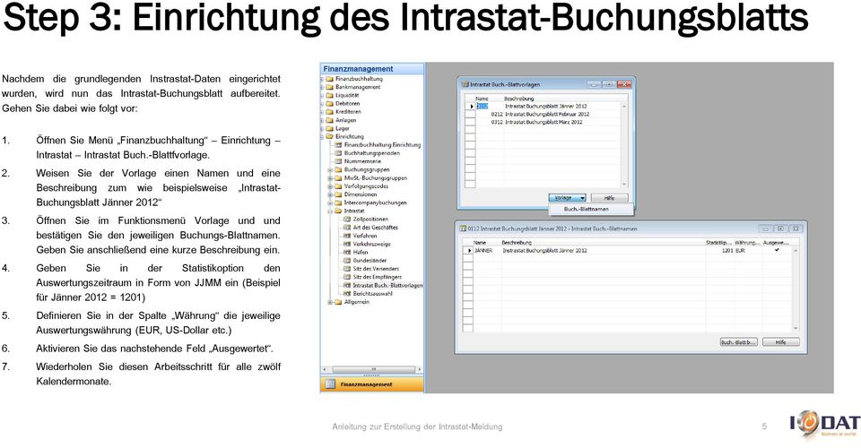 Weisen Sie der Vorlage einen Namen und eine Beschreibung zum wie beispielsweise Intrastat- Buchungsblatt Jänner 2012 3.