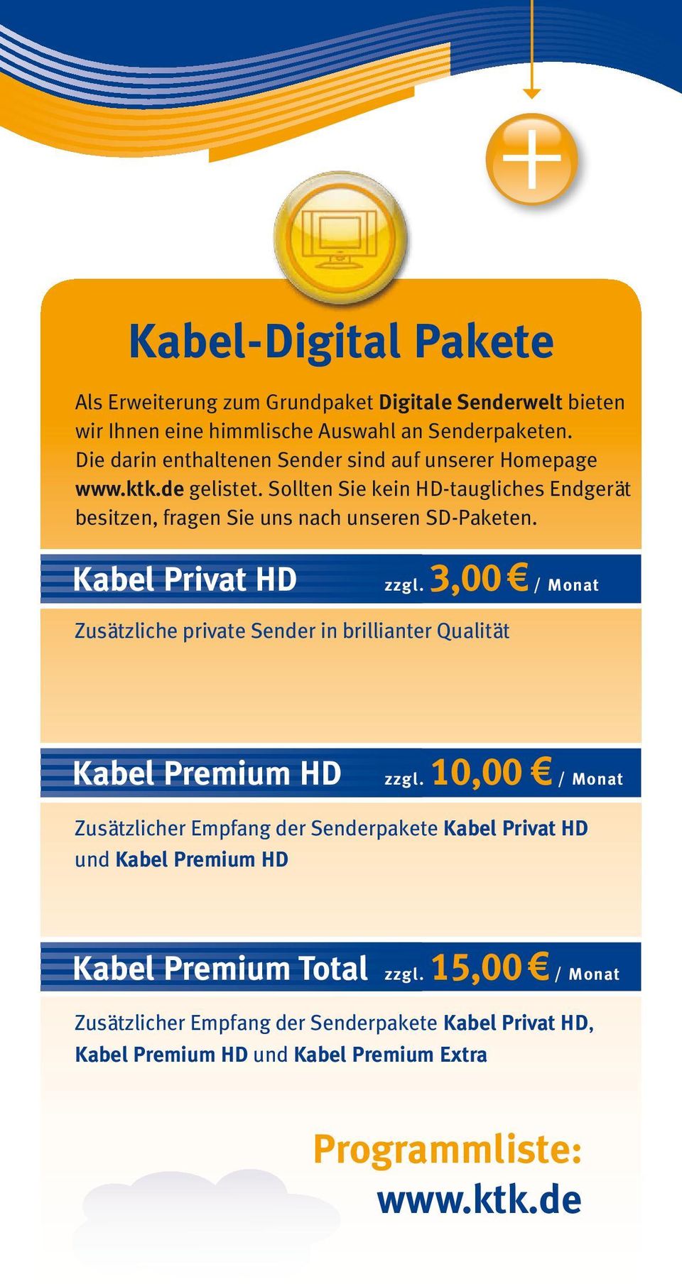 Kabel Privat HD zzgl. 3,00 / Monat Zusätzliche private Sender in brillianter Qualität Kabel Premium HD zzgl.
