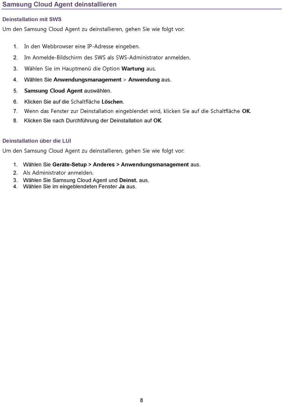 6. Klicken Sie auf die Schaltfläche Löschen. 7. Wenn das Fenster zur Deinstallation eingeblendet wird, klicken Sie auf die Schaltfläche OK. 8. Klicken Sie nach Durchführung der Deinstallation auf OK.