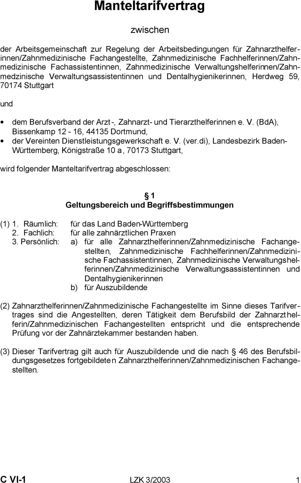 und Tierarzthelferinnen e. V. (BdA), Bissenkamp 12-16, 44135 Dortmund, der Vereinten Dienstleistungsgewerkschaft e. V. (ver.