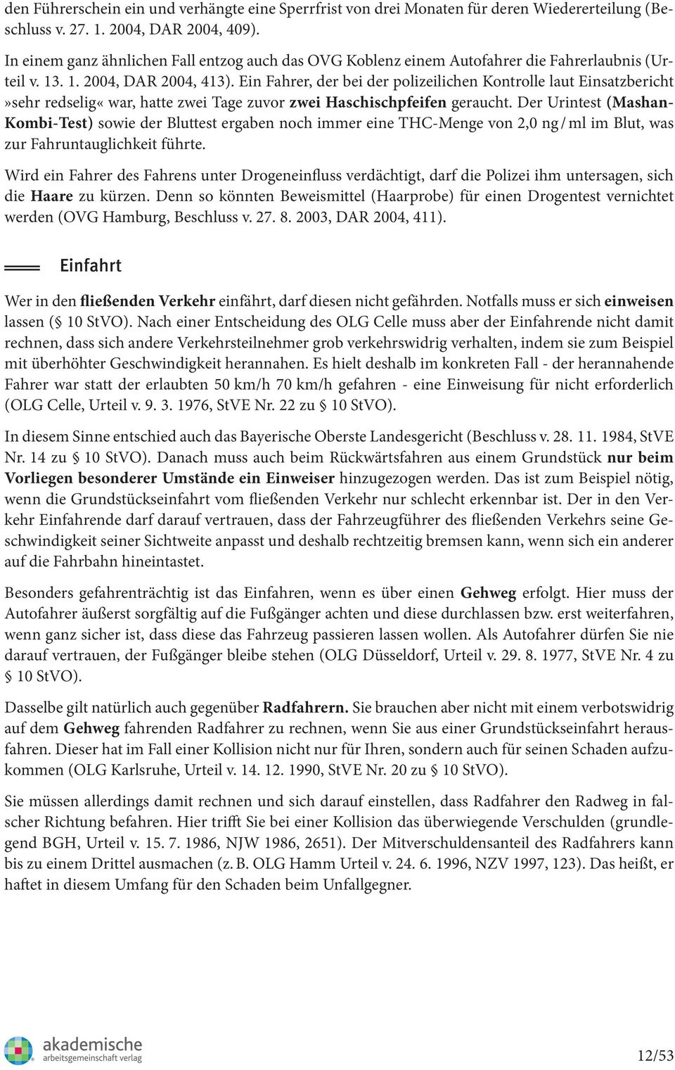 Ein Fahrer, der bei der polizeilichen Kontrolle laut Einsatzbericht»sehr redselig«war, hatte zwei Tage zuvor zwei Haschischpfeifen geraucht.