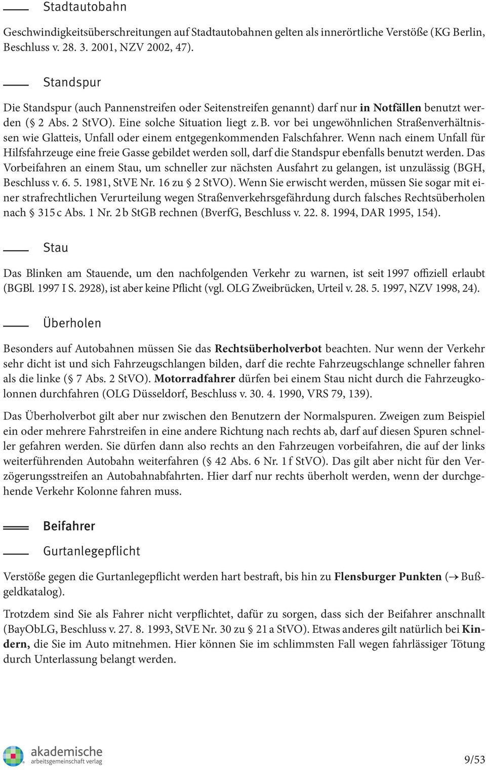 vor bei ungewöhnlichen Straßenverhältnissen wie Glatteis, Unfall oder einem entgegenkommenden Falschfahrer.