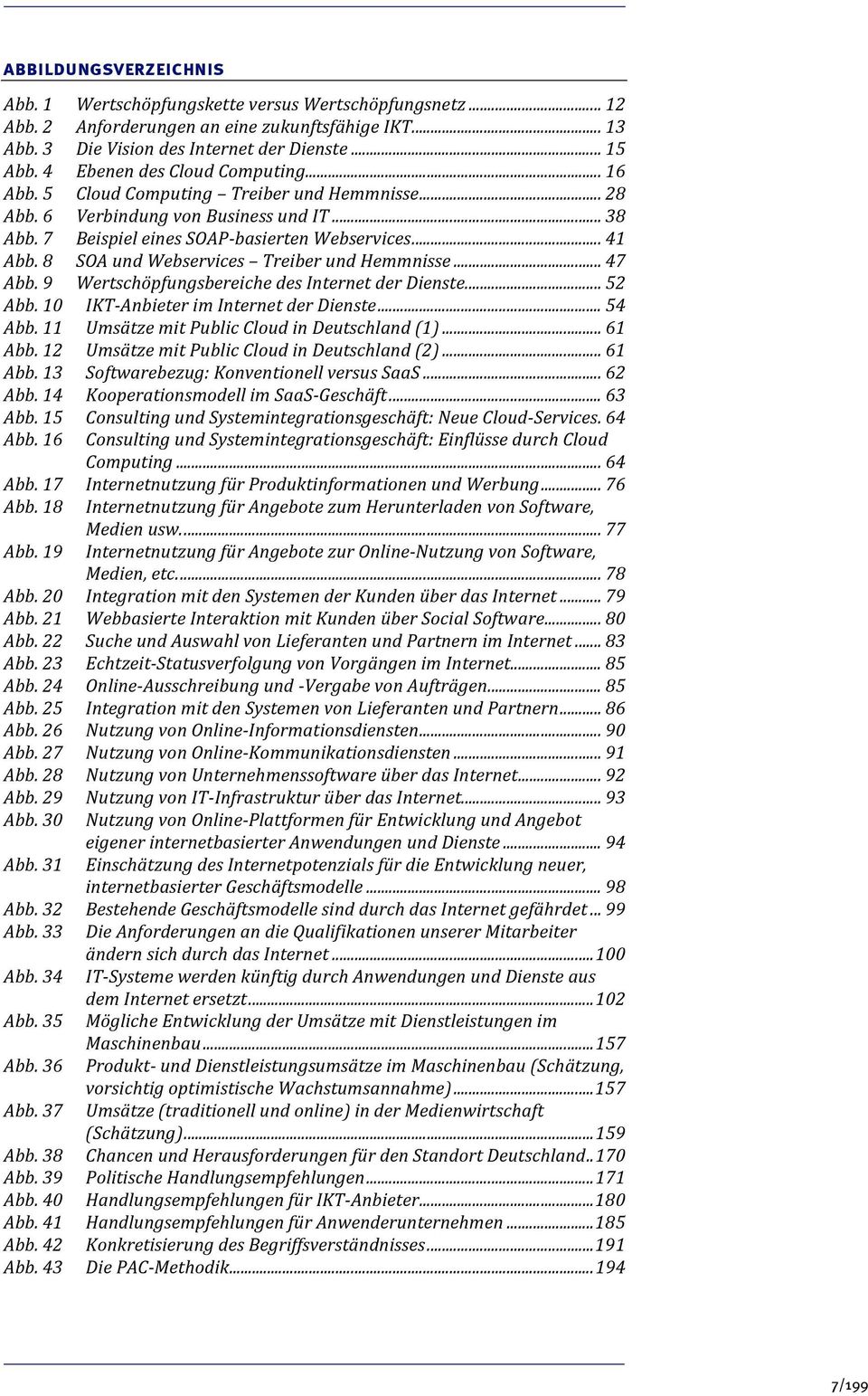 8 SOA und Webservices Treiber und Hemmnisse... 47 Abb. 9 Wertschöpfungsbereiche des Internet der Dienste... 52 Abb. 10 IKT Anbieter im Internet der Dienste... 54 Abb.