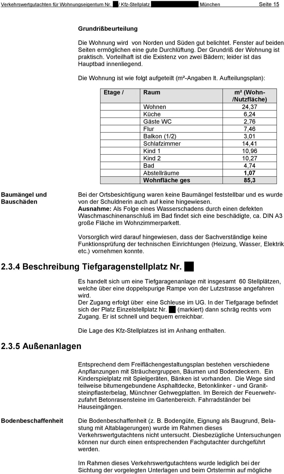 Die Wohnung ist wie folgt aufgeteilt (m²-angaben lt.