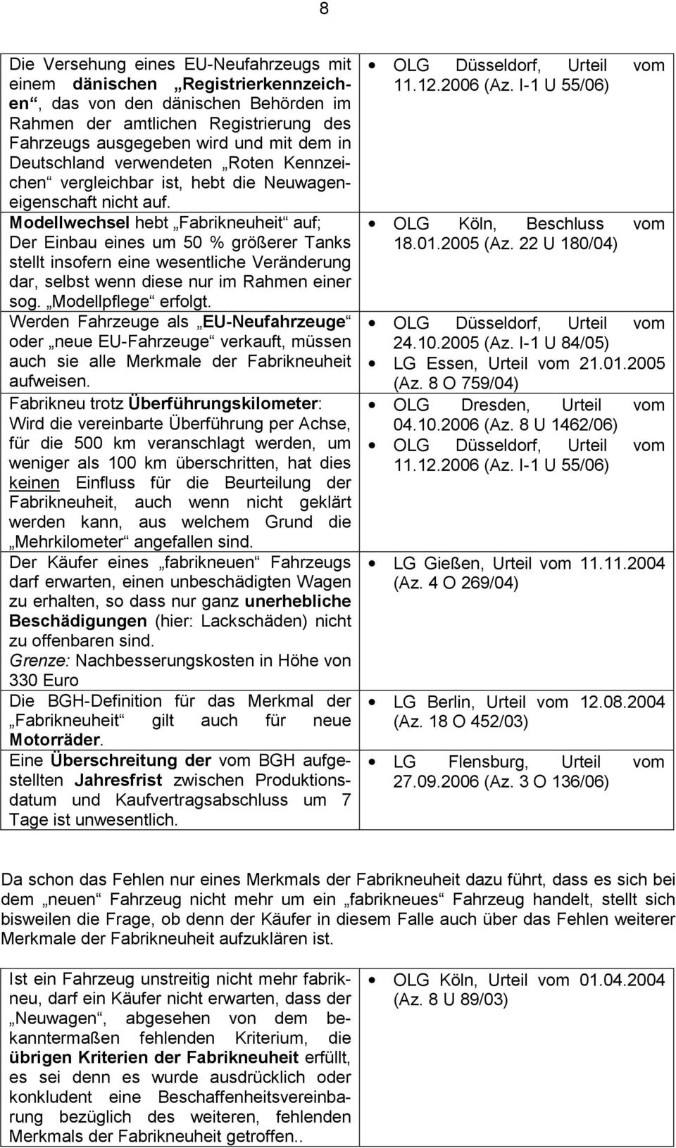 Modellwechsel hebt Fabrikneuheit auf; Der Einbau eines um 50 % größerer Tanks stellt insofern eine wesentliche Veränderung dar, selbst wenn diese nur im Rahmen einer sog. Modellpflege erfolgt.