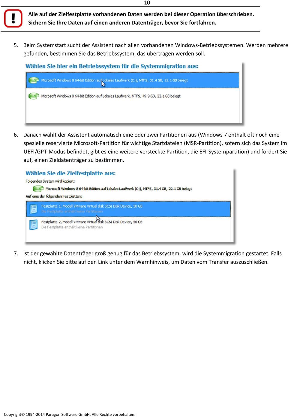Danach wählt der Assistent automatisch eine oder zwei Partitionen aus (Windows 7 enthält oft noch eine spezielle reservierte Microsoft Partition für wichtige Startdateien (MSR Partition), sofern sich