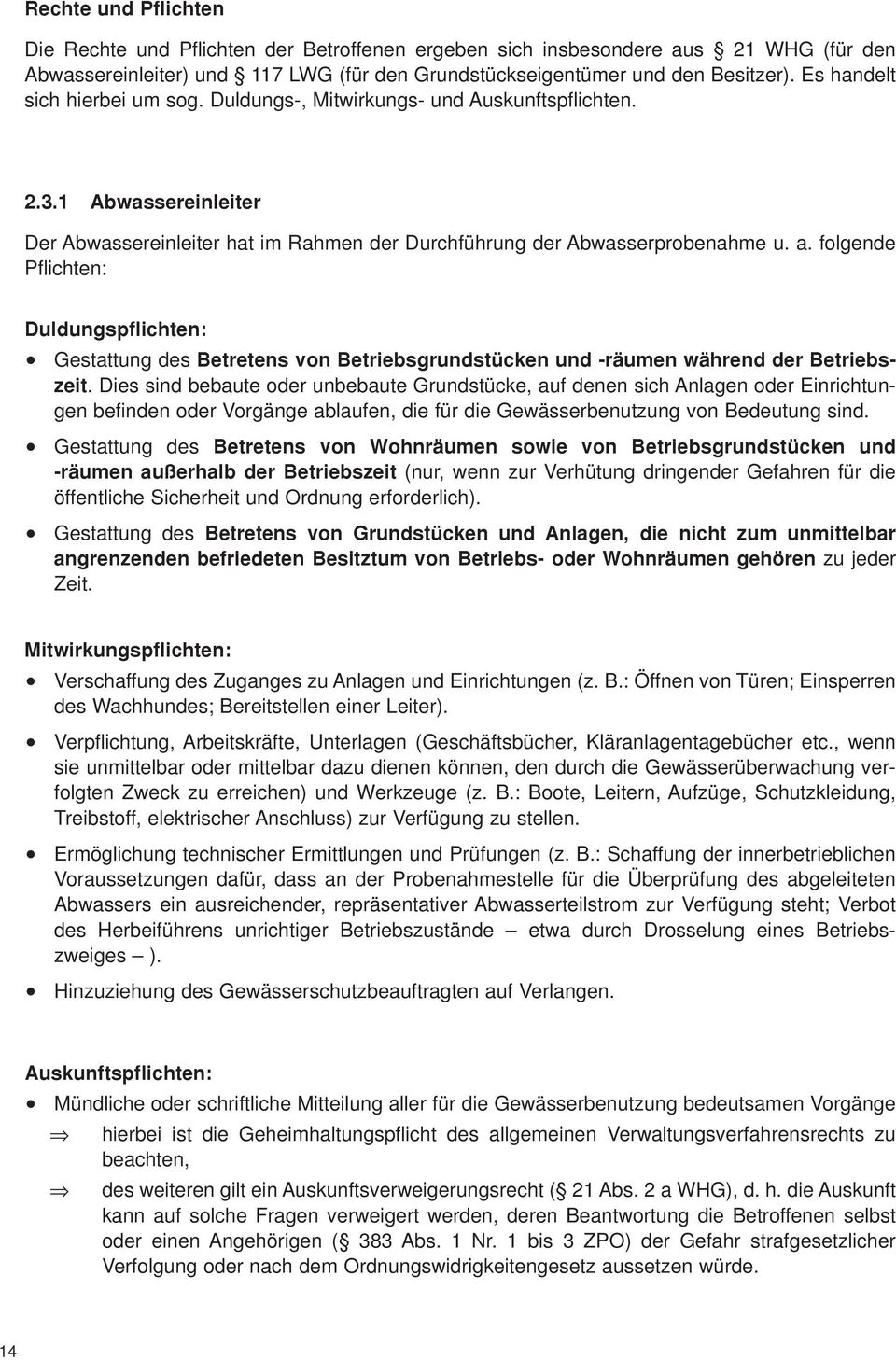 folgende Pflichten: Duldungspflichten: Gestattung des Betretens von Betriebsgrundstücken und -räumen während der Betriebszeit.