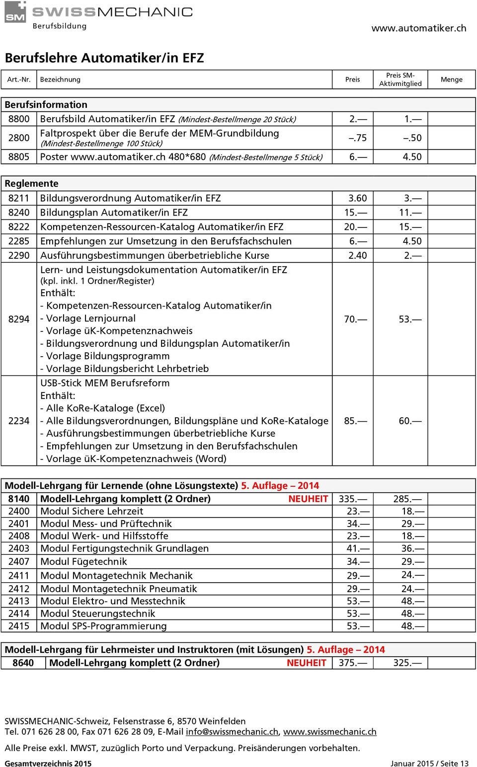 60 3. 8240 Bildungsplan Automatiker/in EFZ 15. 11. 8222 Kompetenzen-Ressourcen-Katalog Automatiker/in EFZ 20. 15. 2285 Empfehlungen zur Umsetzung in den Berufsfachschulen 6. 4.