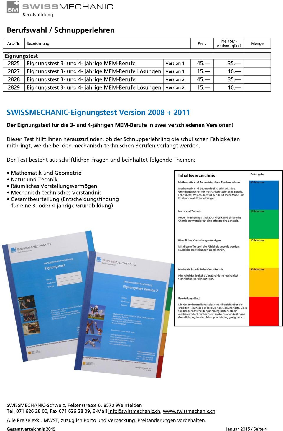 SWISSMECHANIC-Eignungstest Version 2008 + 2011 Der Eignungstest für die 3- und 4-jährigen MEM-Berufe in zwei verschiedenen Versionen!