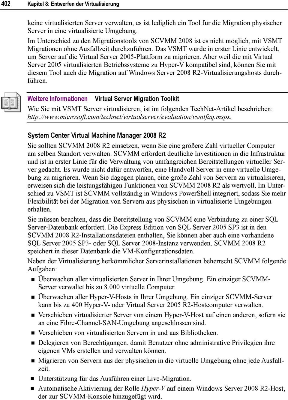 Das VSMT wurde in erster Linie entwickelt, um Server auf die Virtual Server 2005-Plattform zu migrieren.