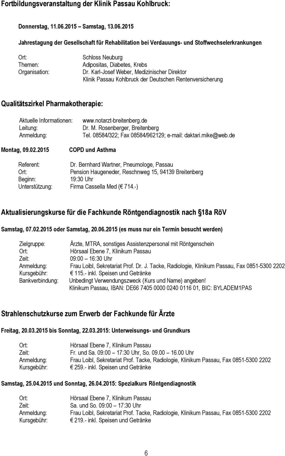 Karl-Josef Weber, Medizinischer Direktor Klinik Passau Kohlbruck der Deutschen Rentenversicherung Qualitätszirkel Pharmakotherapie: Aktuelle Informationen: Leitung: Anmeldung: www.notarzt-breitenberg.