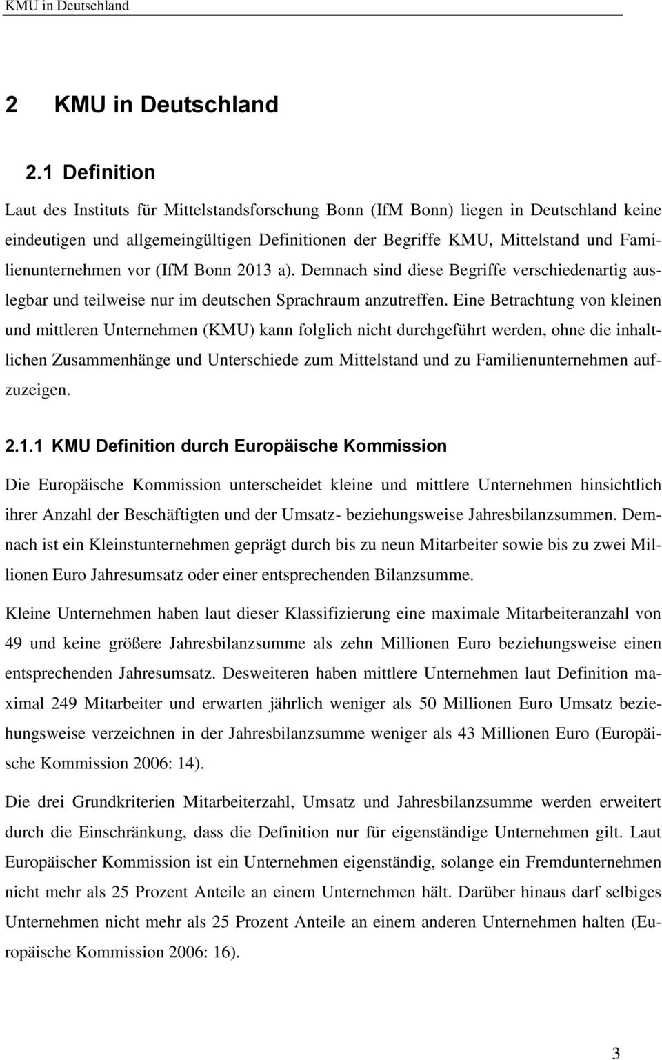 Familienunternehmen vor (IfM Bonn 2013 a). Demnach sind diese Begriffe verschiedenartig auslegbar und teilweise nur im deutschen Sprachraum anzutreffen.