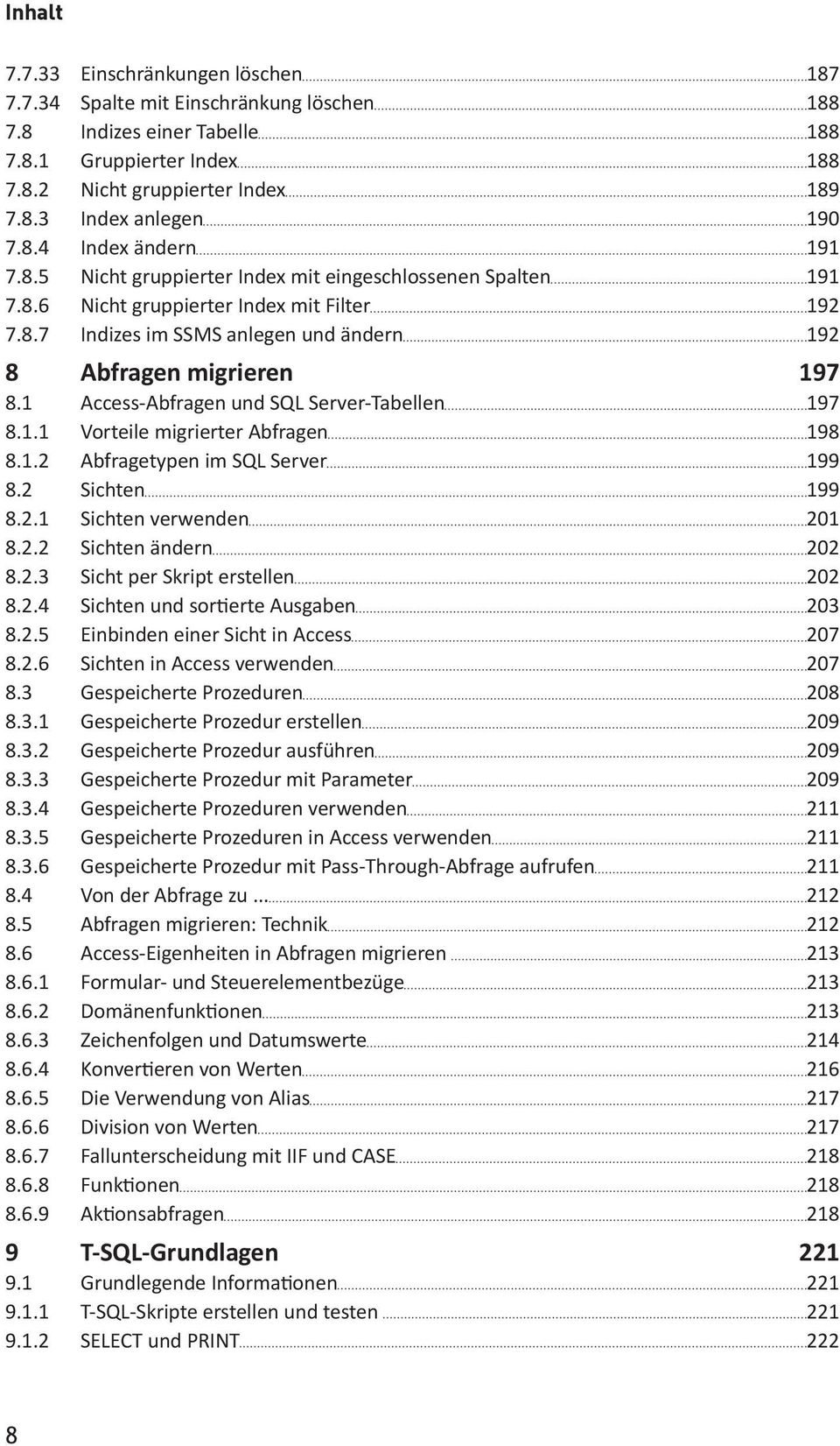 1 Access-Abfragen und SQL Server-Tabellen 197 8.1.1 Vorteile migrierter Abfragen 198 8.1.2 Abfragetypen im SQL Server 199 8.2 Sichten 199 8.2.1 Sichten verwenden 201 8.2.2 Sichten ändern 202 8.2.3 Sicht per Skript erstellen 202 8.