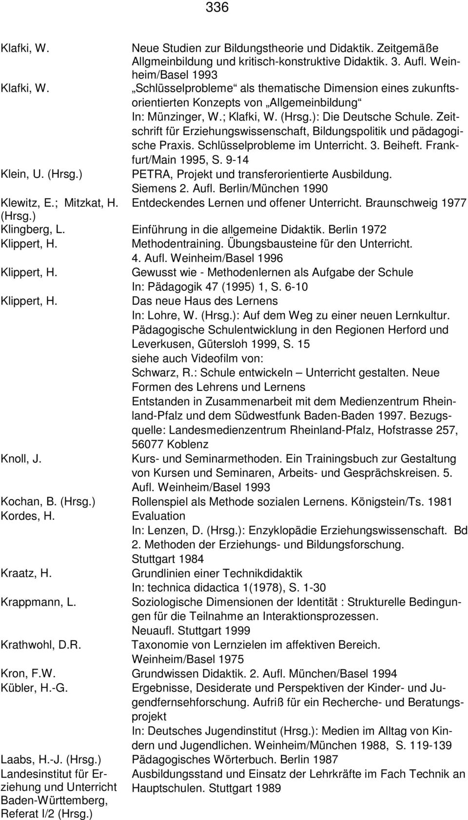 Zeitschrift für Erziehungswissenschaft, Bildungspolitik und pädagogische Praxis. Schlüsselprobleme im Unterricht. 3. Beiheft. Frankfurt/Main 1995, S. 9-14 Klein, U. (Hrsg.