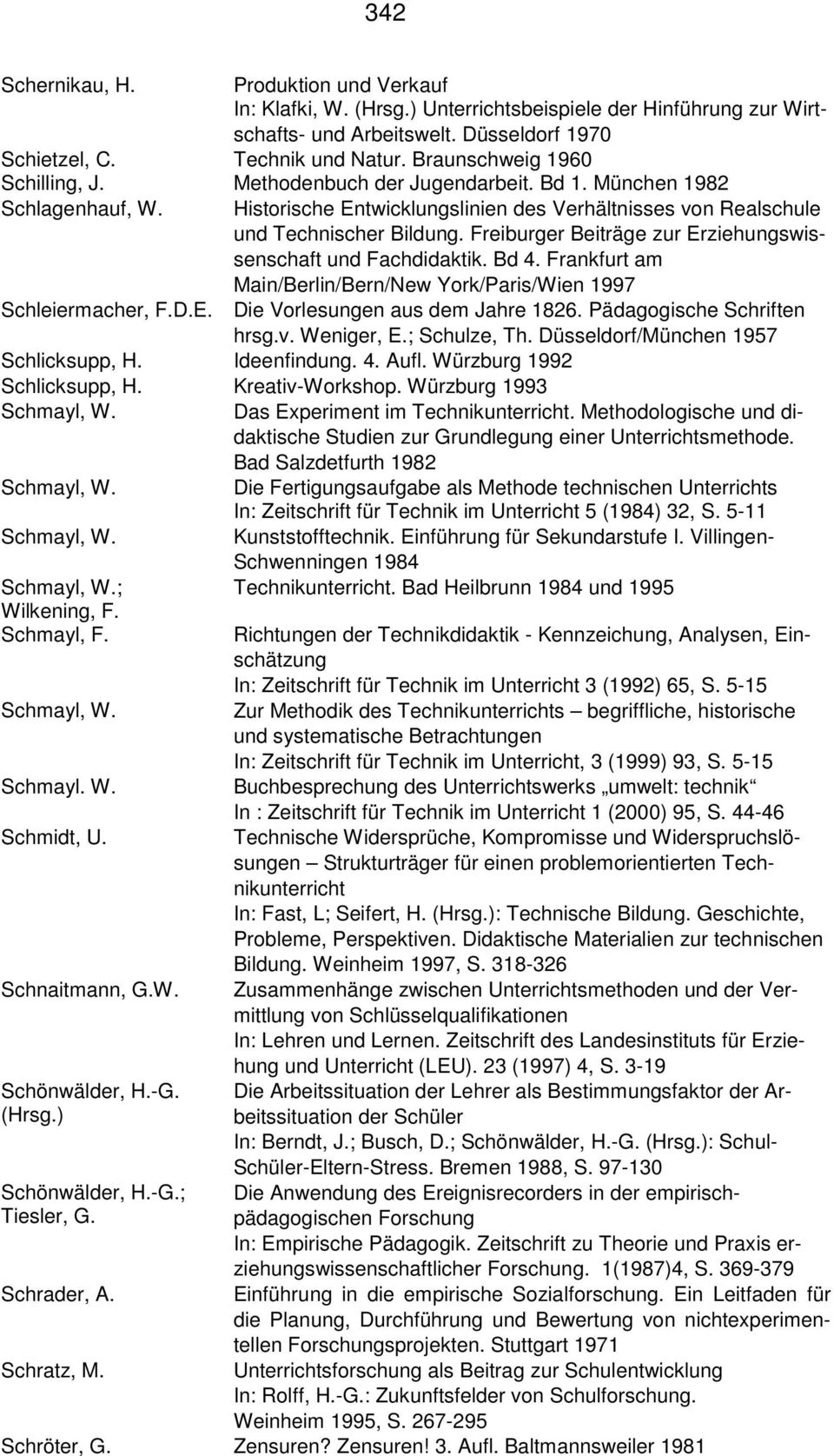 Freiburger Beiträge zur Erziehungswissenschaft und Fachdidaktik. Bd 4. Frankfurt am Main/Berlin/Bern/New York/Paris/Wien 1997 Schleiermacher, F.D.E. Die Vorlesungen aus dem Jahre 1826.