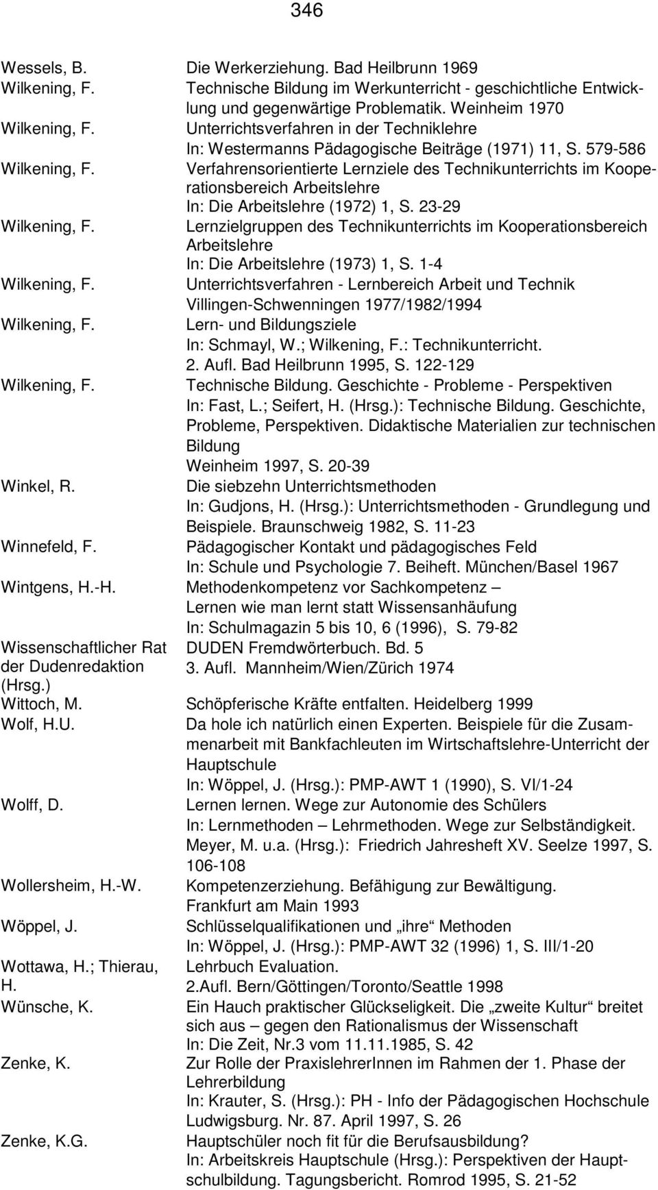 Verfahrensorientierte Lernziele des Technikunterrichts im Kooperationsbereich Arbeitslehre In: Die Arbeitslehre (1972) 1, S. 23-29 Wilkening, F.