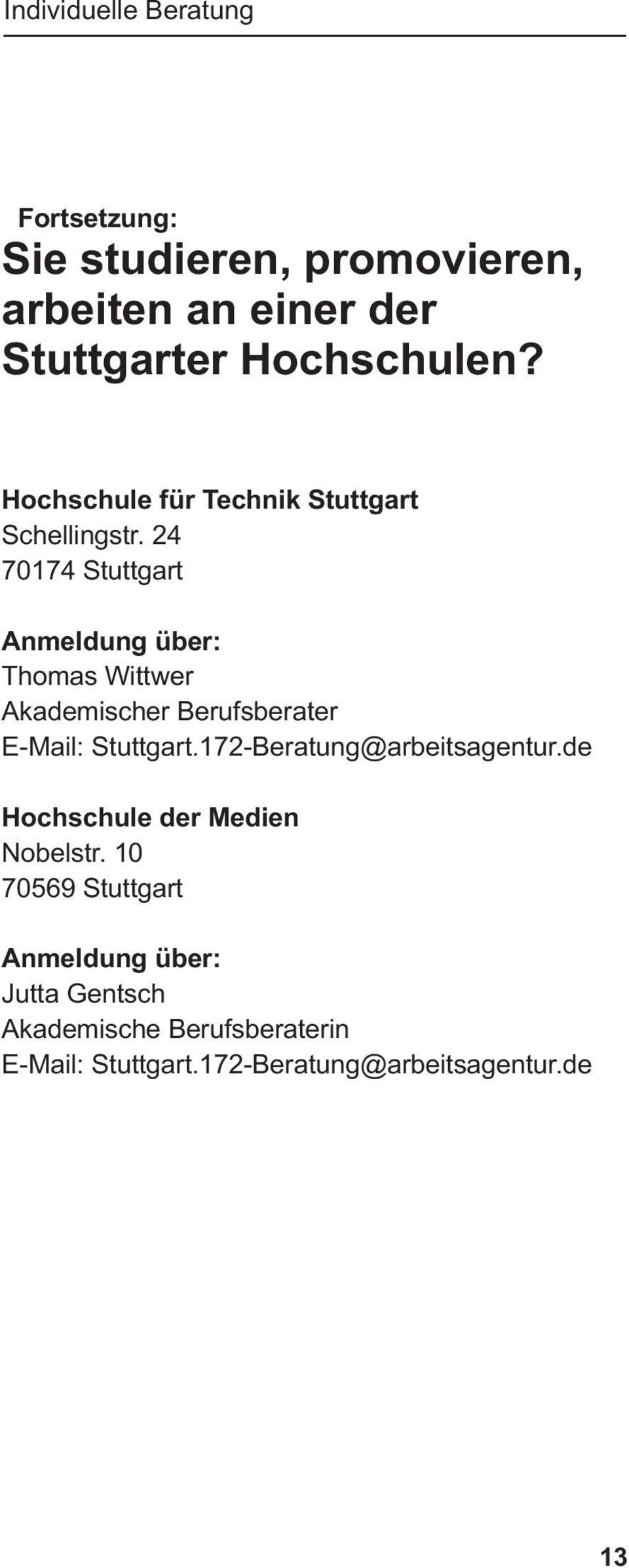 24 70174 Stuttgart Anmeldung über: Thomas Wittwer Akademischer Berufsberater E-Mail: Stuttgart.