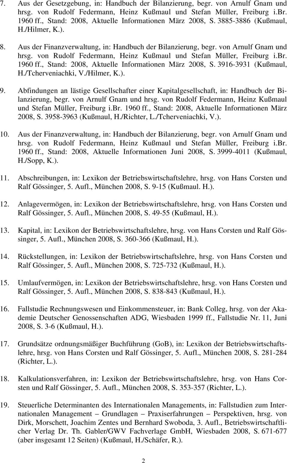 von Rudolf Federmann, Heinz Kußmaul und Stefan Müller, Freiburg i.br. 1960 ff., Stand: 2008, Aktuelle Informationen März 2008, S. 3916-3931 (Kußmaul, H./Tcherveniachki, V./Hilmer, K.). 9.