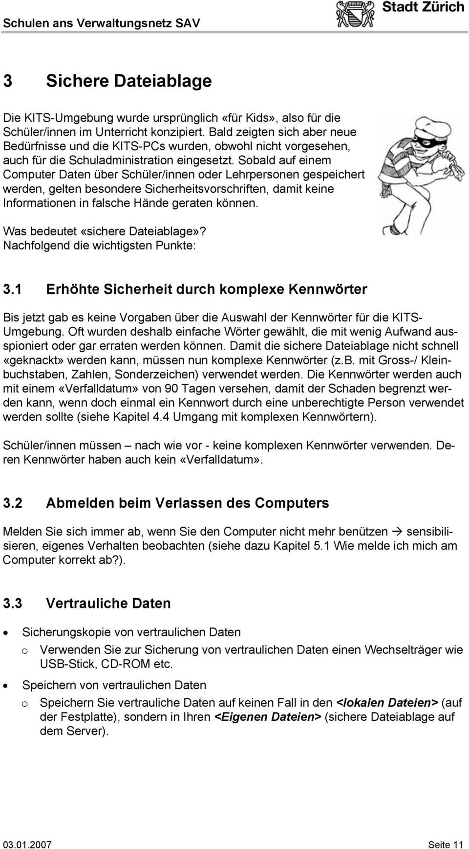 Sobald auf einem Computer Daten über Schüler/innen oder Lehrpersonen gespeichert werden, gelten besondere Sicherheitsvorschriften, damit keine Informationen in falsche Hände geraten können.