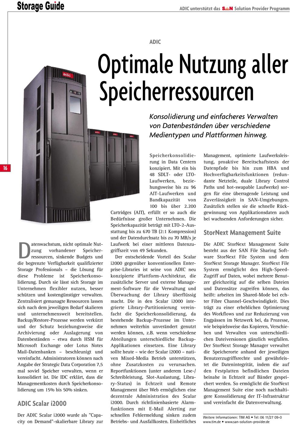 16 Datenwachstum, nicht optimale Nutzung vorhandener Speicherressourcen, sinkende Budgets und die begrenzte Verfügbarkeit qualifizierter Storage Professionals die Lösung für diese Probleme ist