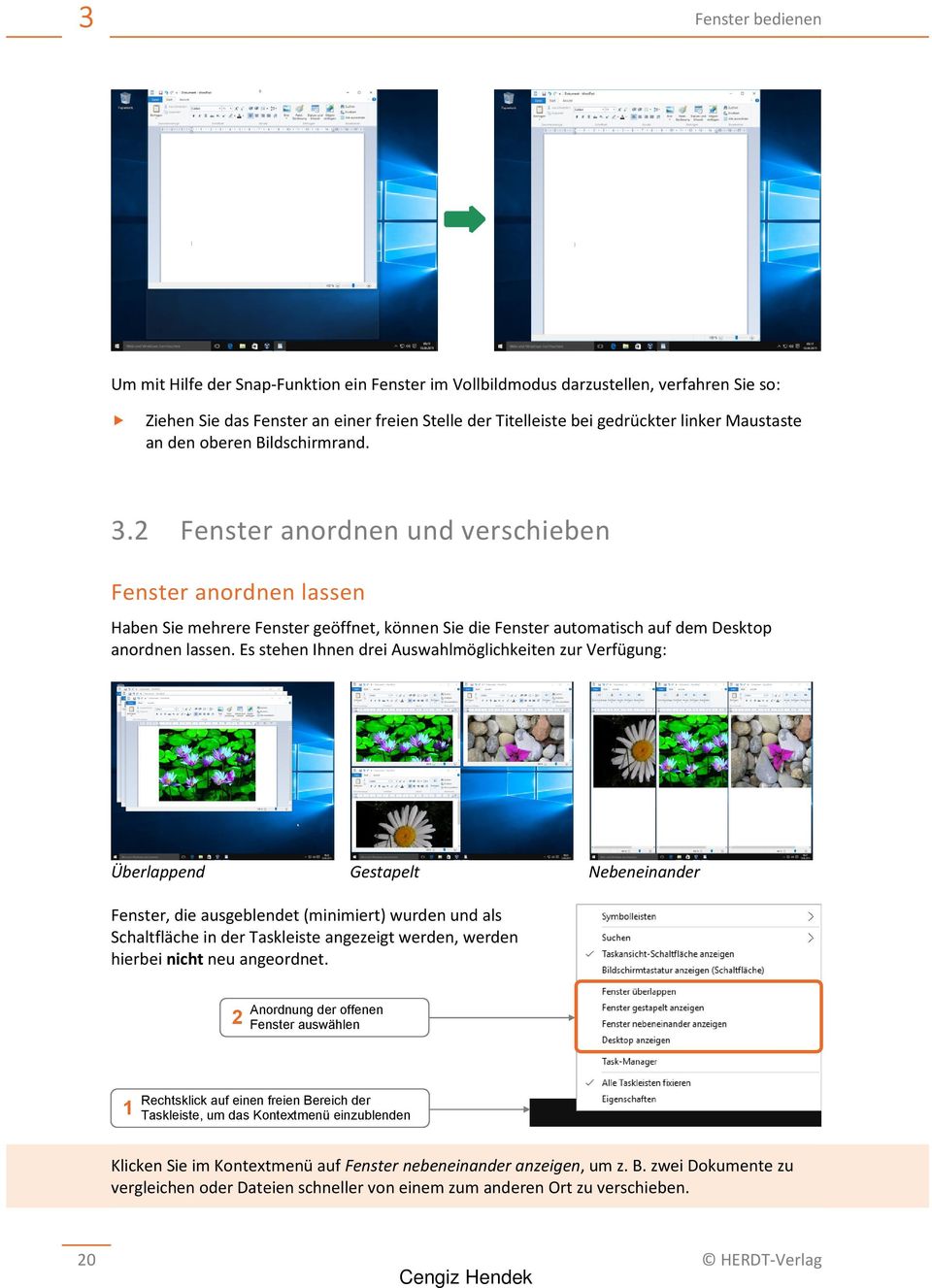 2 Fenster anordnen und verschieben Fenster anordnen lassen Haben Sie mehrere Fenster geöffnet, können Sie die Fenster automatisch auf dem Desktop anordnen lassen.